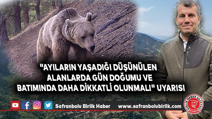“Ayıların yaşadığı düşünülen alanlarda gün doğumu ve batımında daha dikkatli olunmalı” uyarısı