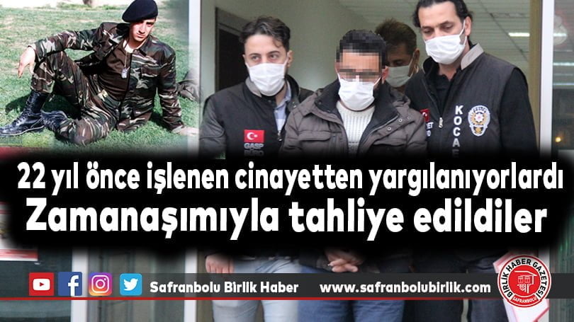 22 yıl önce ki cinayetten zamanaşımıyla tahliye edildiler