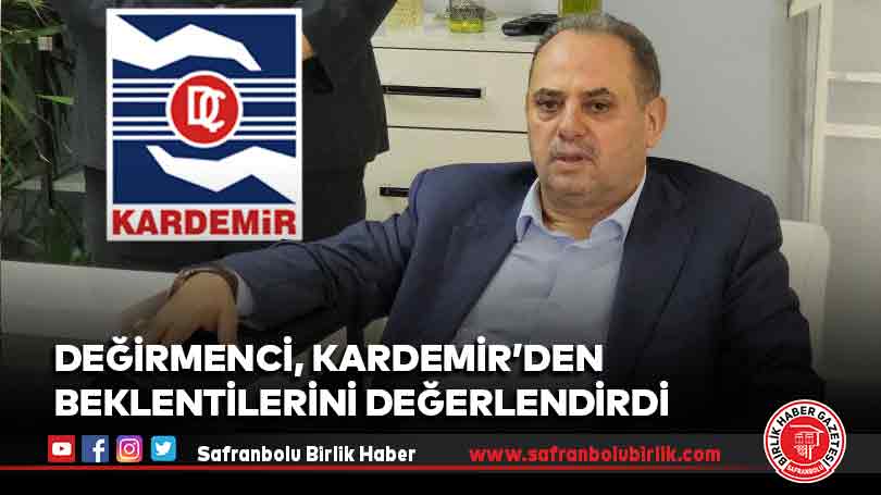 Değirmenci, KARDEMİR’den beklentilerini değerlendirdi