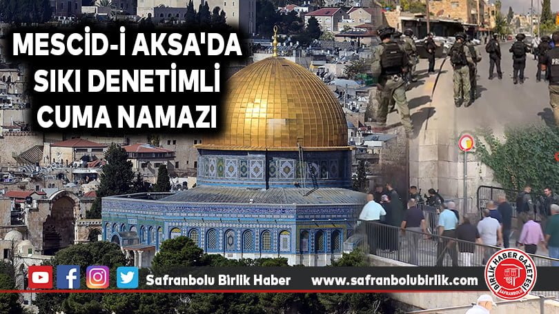 Mescid-i Aksa’da sıkı denetimli cuma namazı
