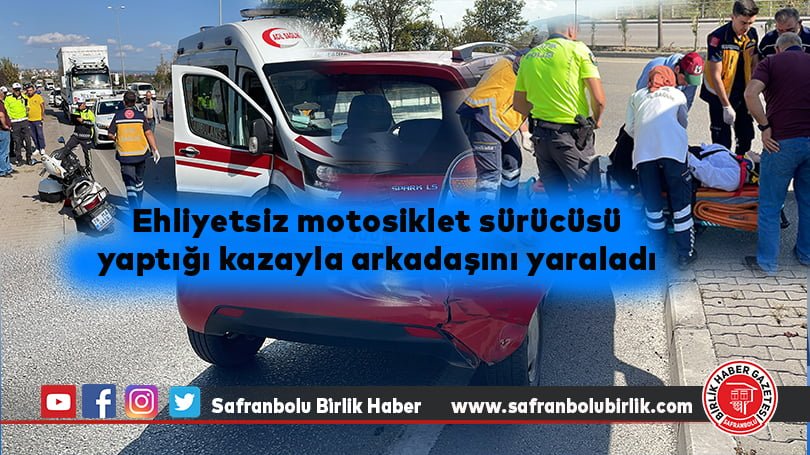 Ehliyetsiz motosiklet sürücüsü yaptığı kazayla arkadaşını yaraladı