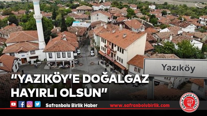 “Yazıköy’e Doğalgaz Hayırlı Olsun”