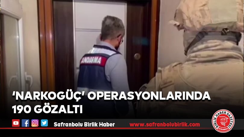 Karabük dahil 34 ilde düzenlenen ‘NARKOGÜÇ’ operasyonlarında 190 gözaltı