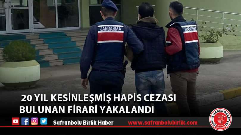  20 yıl kesinleşmiş hapis cezası bulunan firari yakalandı
