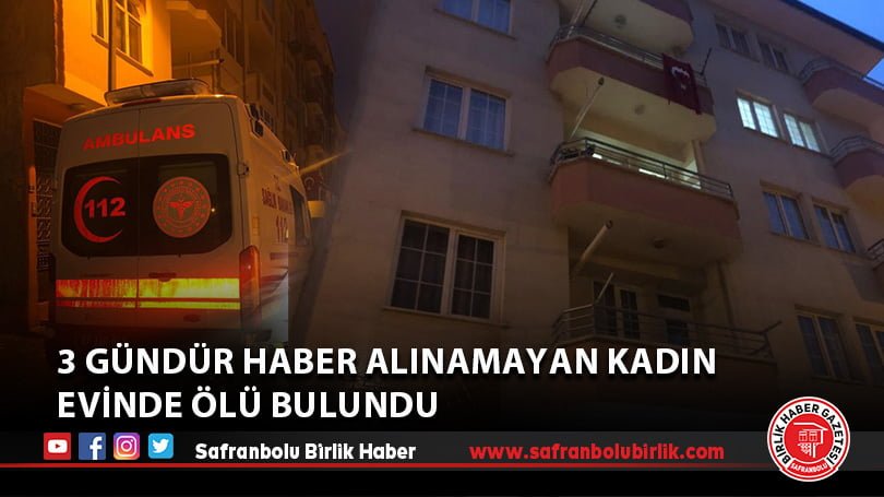 3 gündür haber alınamayan kadın evinde ölü bulundu