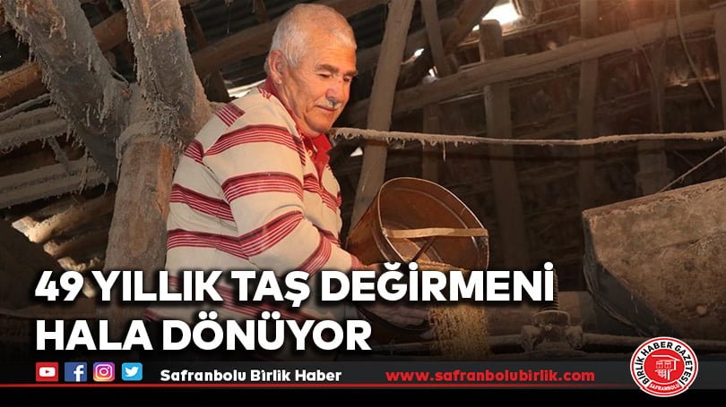 49 yıllık taş değirmeni hala dönüyor