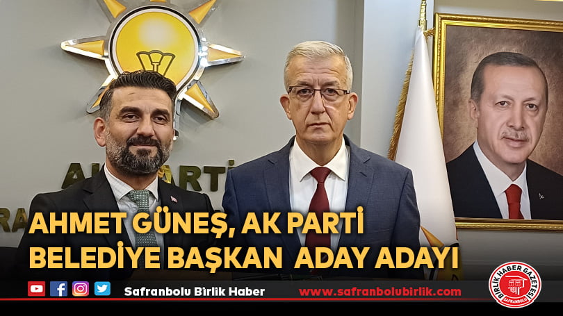 Ahmet Güneş, AK Parti  Belediye Başkan  Aday Adayı