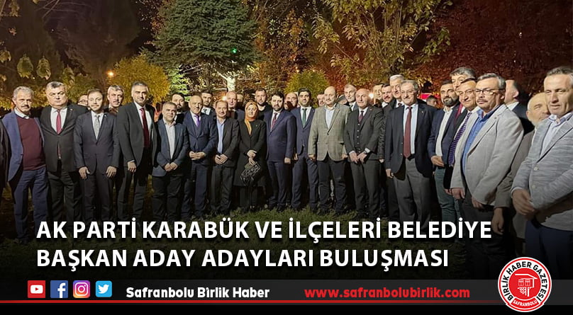 Ak Parti Karabük ve İlçeleri Belediye Başkan Aday Adayları Buluşması