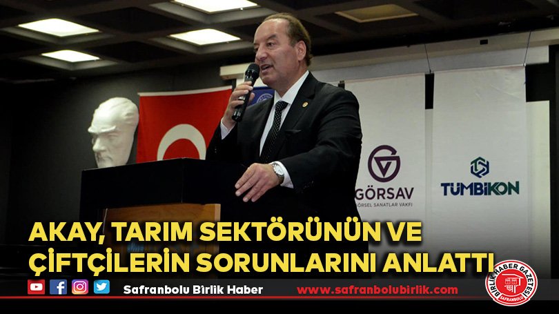 Akay, Tarım Sektörünün ve Çiftçilerin Sorunlarını Anlattı