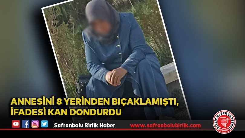Annesini 8 yerinden bıçaklamıştı, ifadesi kan dondurdu