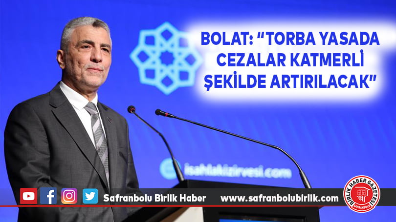 Bolat: “Torba yasada cezalar katmerli şekilde artırılacak”