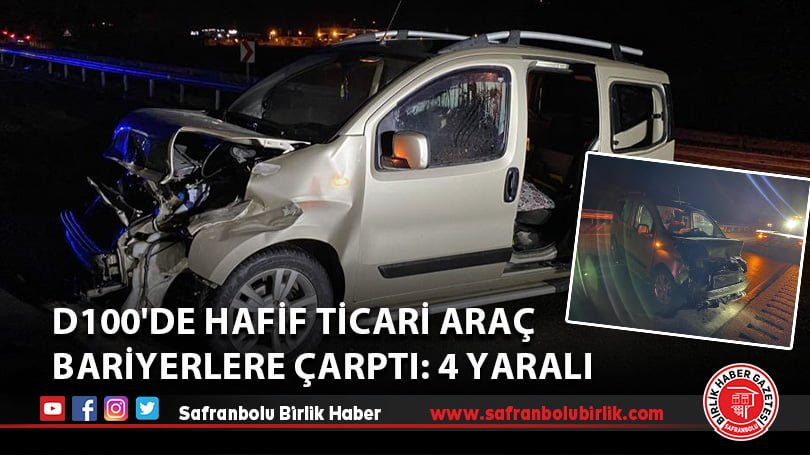 D100’de hafif ticari araç bariyerlere çarptı: 4 yaralı