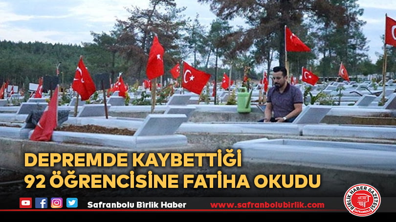 Depremde kaybettiği 92 Öğrencisine fatiha okudu