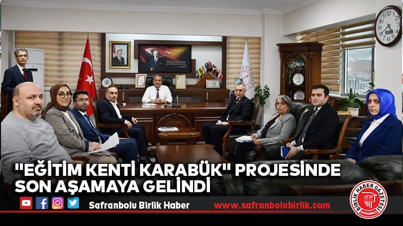 “Eğitim Kenti Karabük” Projesinde Son Aşamaya Gelindi