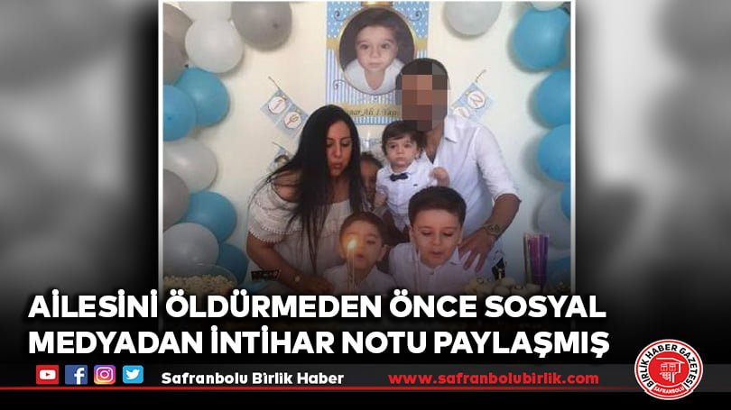 Eşini ve çocuklarını öldürmeden önce sosyal medya hesabından intihar notu paylaşmış