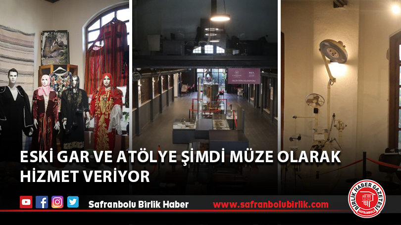 Eski gar ve atölye şimdi müze olarak hizmet veriyor