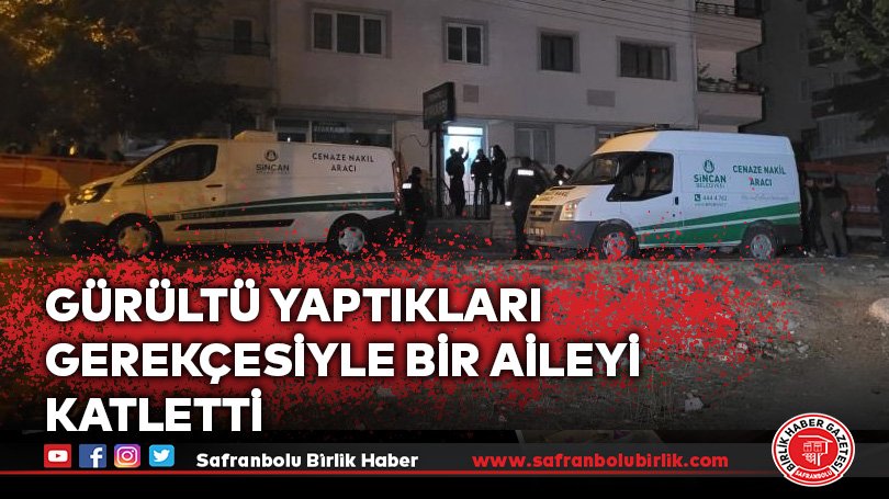 Gürültü yaptıkları gerekçesiyle bir aileyi katletti