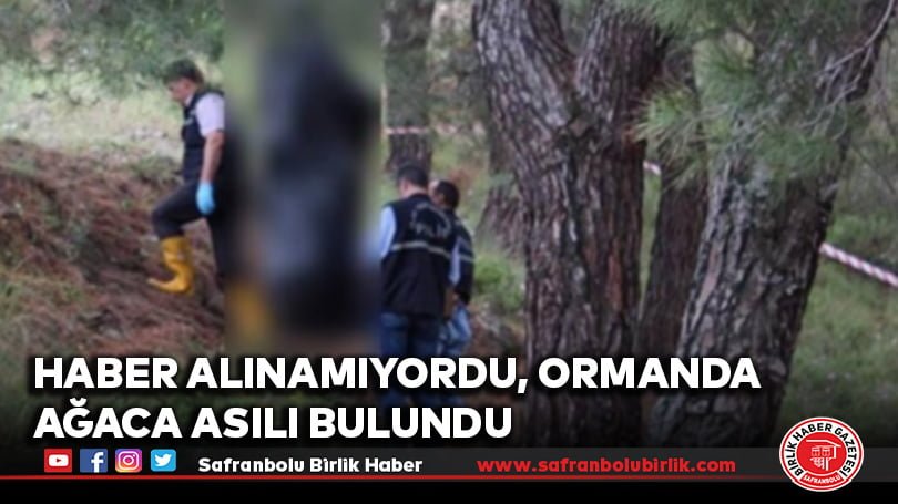Haber alınamıyordu, ormanda ağaca asılı bulundu