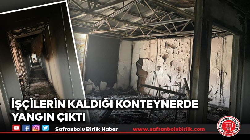 İşçilerin kaldığı konteynerde yangın çıktı