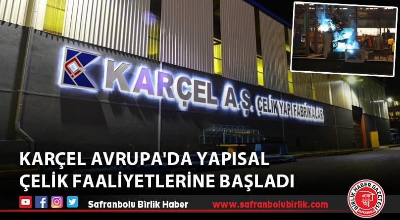 KARÇEL Avrupa’da yapısal çelik faaliyetlerine başladı
