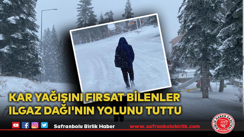 Kar yağışını fırsat bilenler Ilgaz Dağı’nın yolunu tuttu