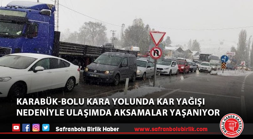 Karabük-Bolu kara yolunda kar yağışı nedeniyle ulaşımda aksamalar yaşanıyor