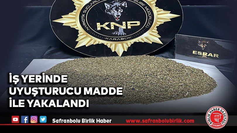 İş yerinde uyuşturucu madde ile yakalandı