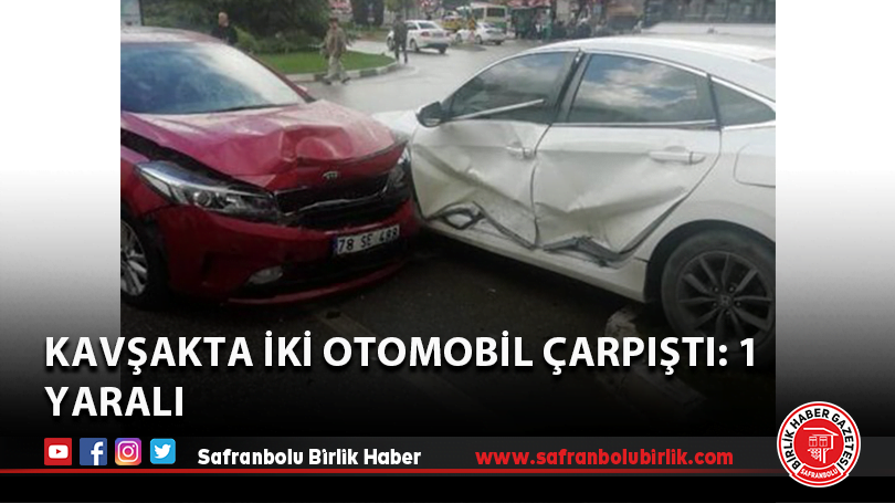 Karabük’te kavşakta iki otomobil çarpıştı: 1 yaralı