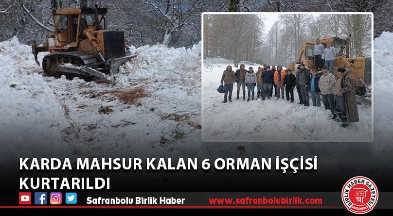 Karda mahsur kalan 6 orman işçisi kurtarıldı