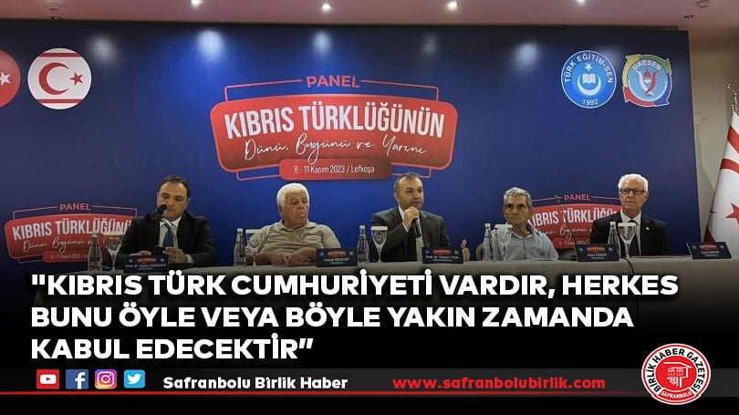 “Kıbrıs Türk Cumhuriyeti vardır, herkes bunu öyle veya böyle yakın zamanda kabul edecektir”