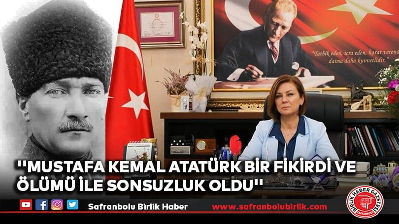 Köse, ”Mustafa Kemal Atatürk Bir Fikirdi ve Ölümü İle Sonsuzluk Oldu”