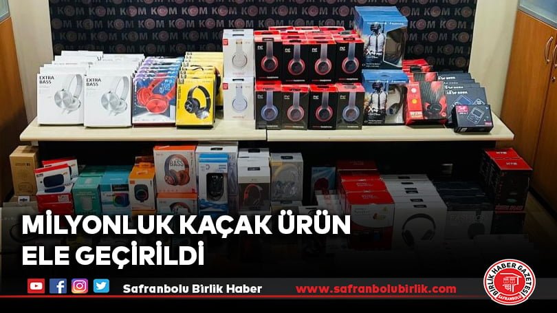 Milyonluk kaçak ürün ele geçirildi