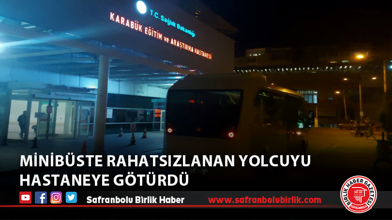 Minibüste rahatsızlanan yolcuyu hastaneye götürdü