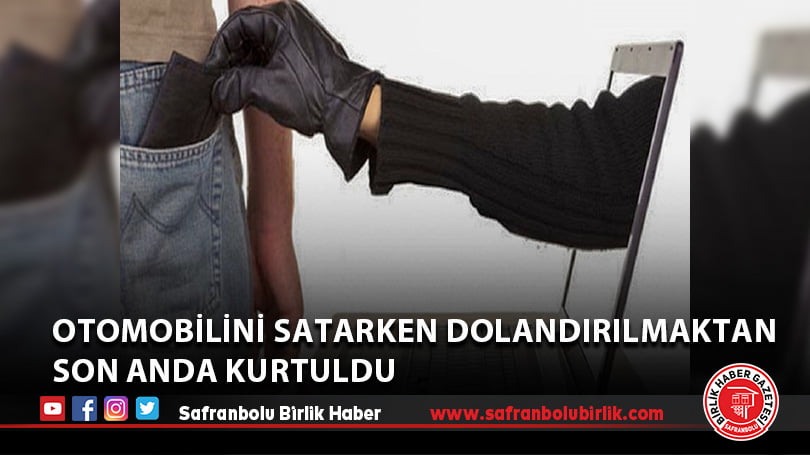 Otomobilini satarken dolandırılmaktan son anda kurtuldu