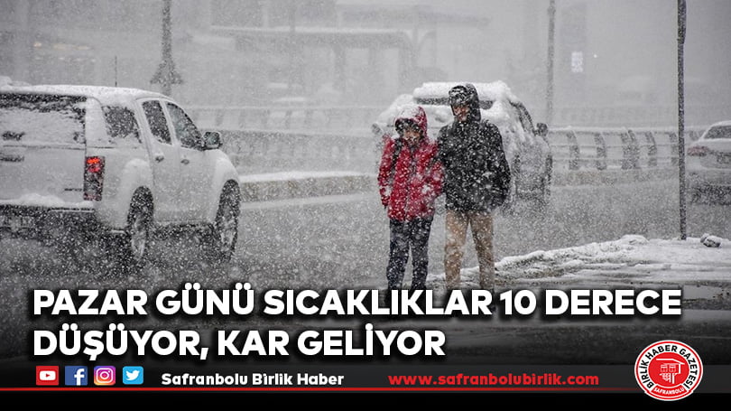 Pazar günü sıcaklıklar 10 derece düşüyor, kar geliyor