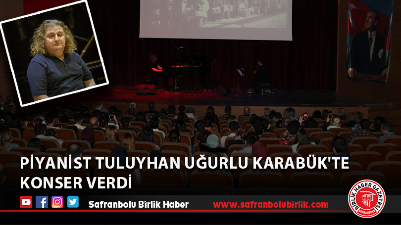 Piyanist Tuluyhan Uğurlu Karabük’te konser verdi