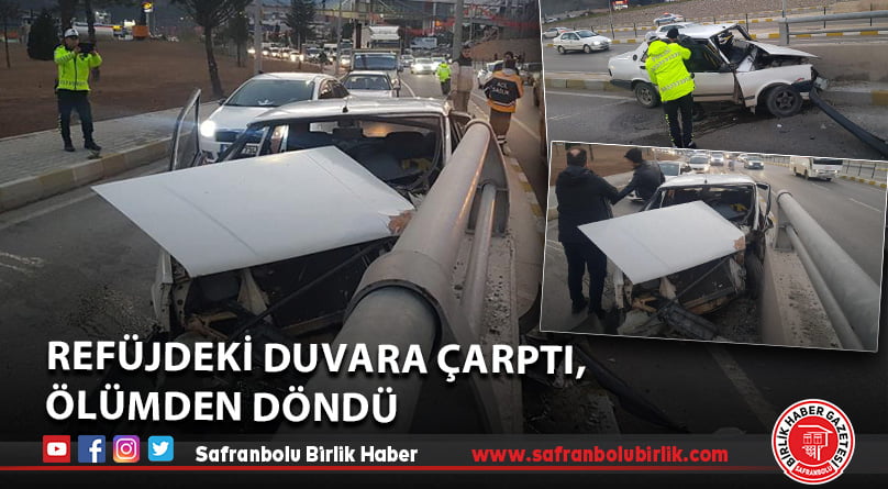 Refüjdeki duvara çarptı, ölümden döndü
