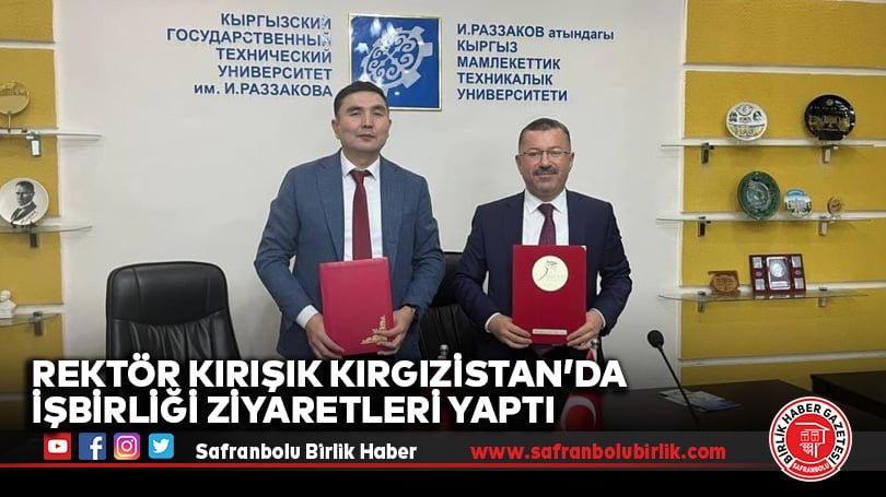 Rektör Kırışık Kırgızistan’da işbirliği ziyaretleri yaptı