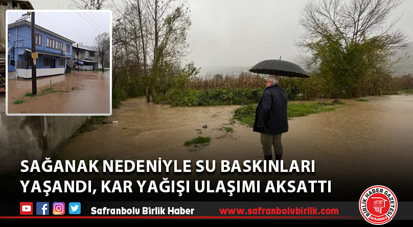 sağanak nedeniyle su baskınları yaşandı, kar yağışı ulaşımı aksattı