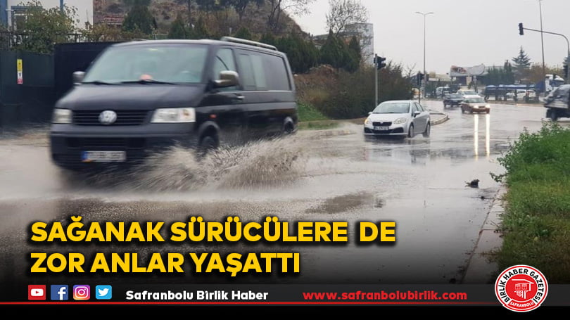 Sağanak sürücülere zor anlar yaşattı
