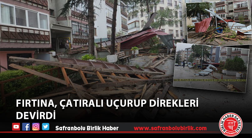 Şiddetli rüzgar ve fırtına, apartman çatılarını uçurup direkleri devirdi