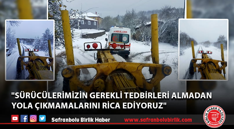 “Sürücülerimizin gerekli tedbirleri almadan yola çıkmamalarını rica ediyoruz”