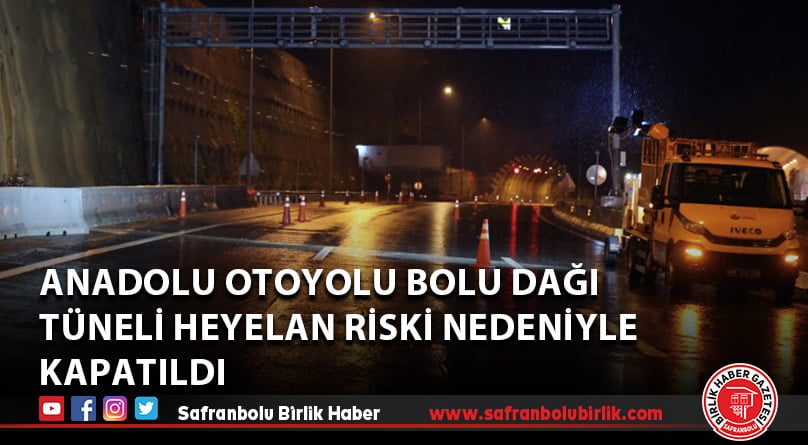 Anadolu Otoyolu Bolu Dağı tüneli heyelan riski nedeniyle kapatıldı
