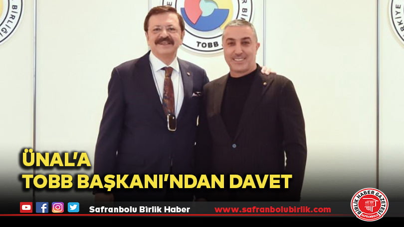 Ünal’a TOBB Başkanı’ndan davet