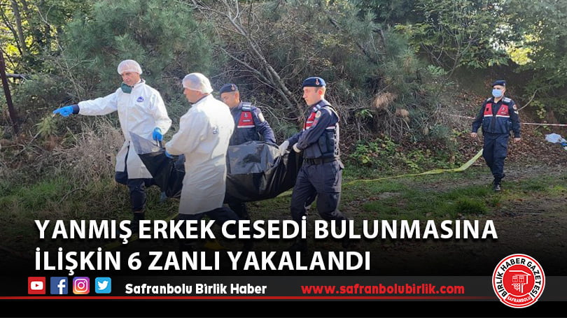 Yanmış erkek cesedi bulunmasına ilişkin 6 zanlı yakalandı