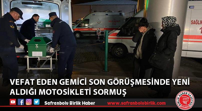 Vefat eden gemici, son görüşmesinde yeni aldığı motosikleti sormuş