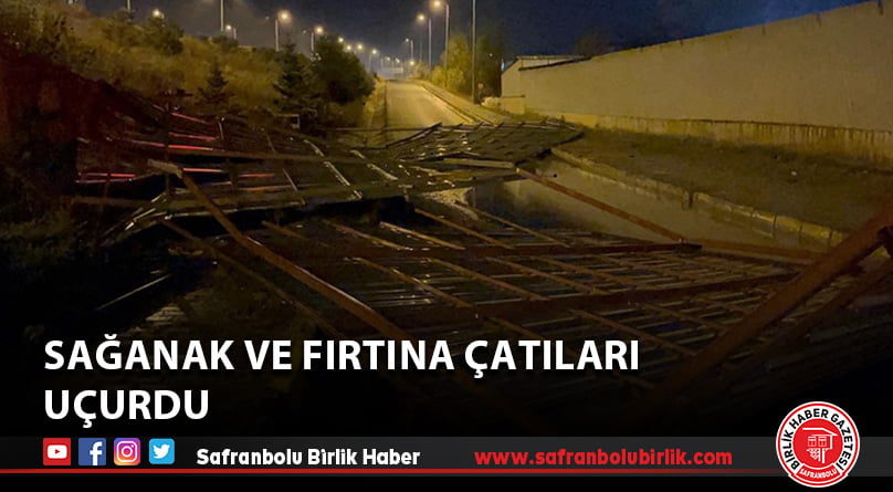 Sağanak ve fırtına çatıları uçurdu