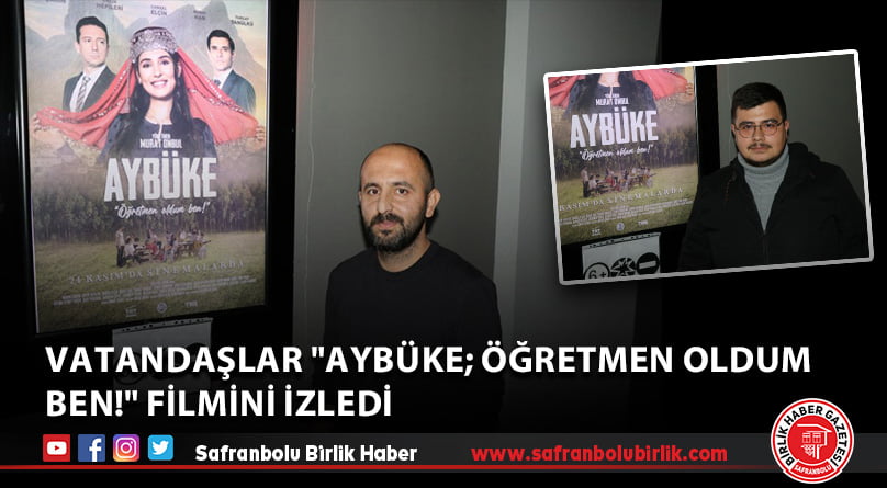 Vatandaşlar “Aybüke; Öğretmen Oldum Ben!” filmini izledi