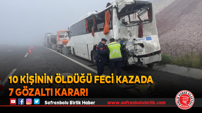 10 kişinin öldüğü feci kazada 7 gözaltı kararı