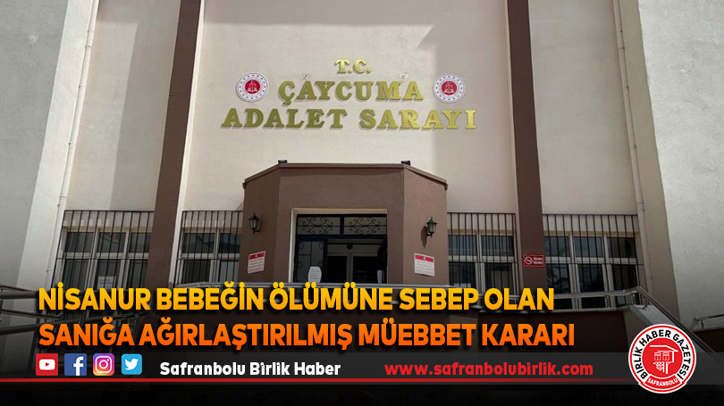 2 yaşındaki Nisanur bebeğin ölümüne sebep olan sanığa ağırlaştırılmış müebbet kararı